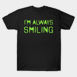 I'm Always Smiling! Neon Green! T-Shirt